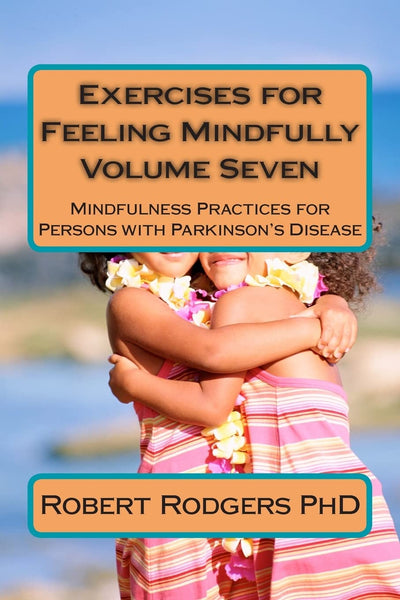 Exercises for Feeling Mindfully: Mindfulness Practices for Persons with Parkinson's Disease (Parkinsons Recovery Mindfulness Series)