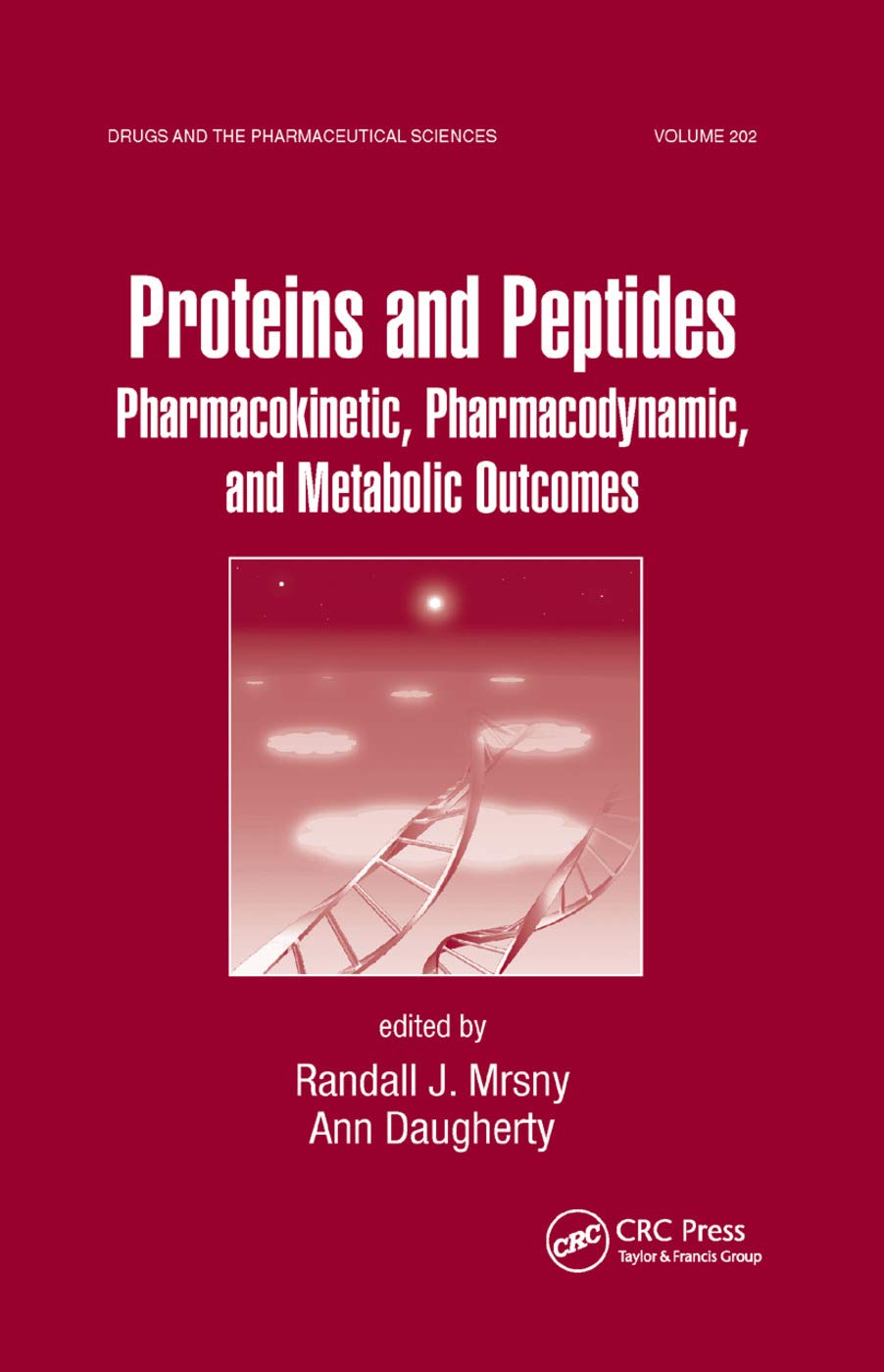 Proteins and Peptides: Pharmacokinetic, Pharmacodynamic, and Metabolic Outcomes (Drugs and the Pharmaceutical Sciences)