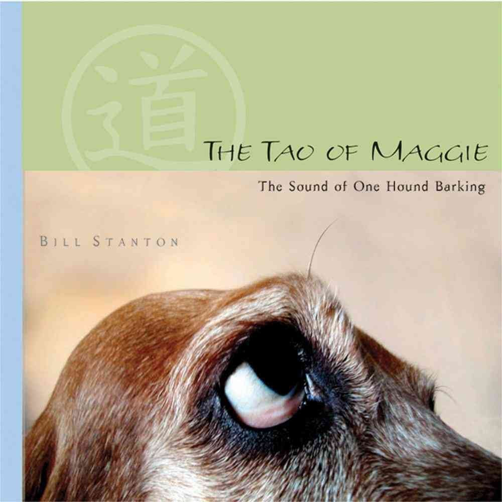 The Tao of Maggie: The Sound of One Hound Barking by Stanton