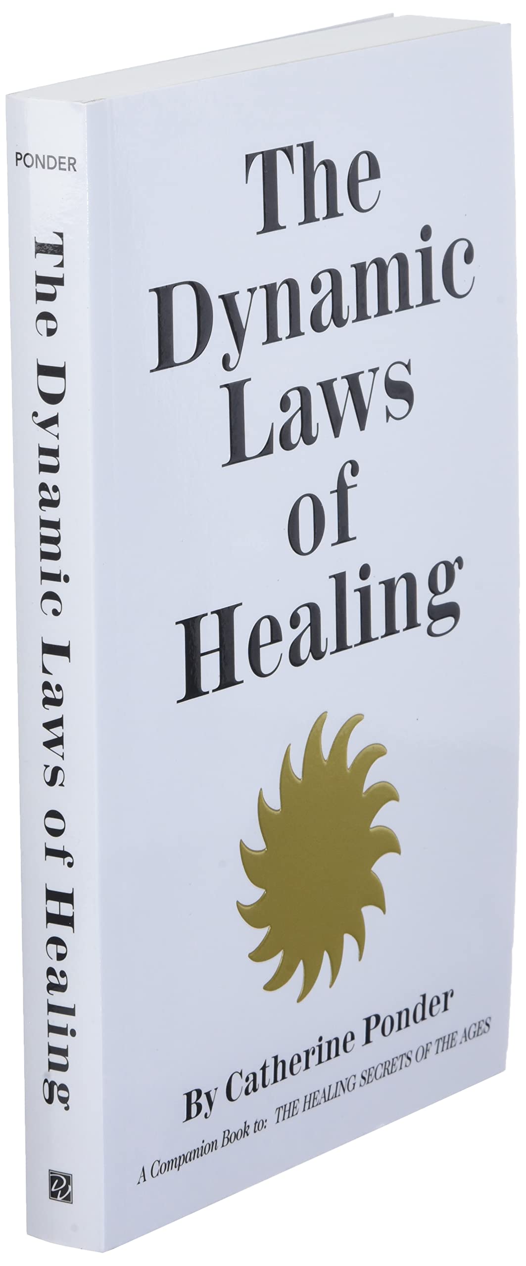THE DYNAMIC LAWS OF HEALING: A Companion Book to "The Healing Secrets of the Ages"