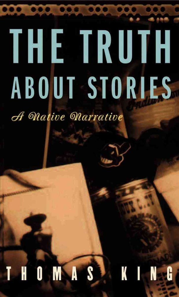 The Truth About Stories: A Native Narrative (Indigenous Americas)