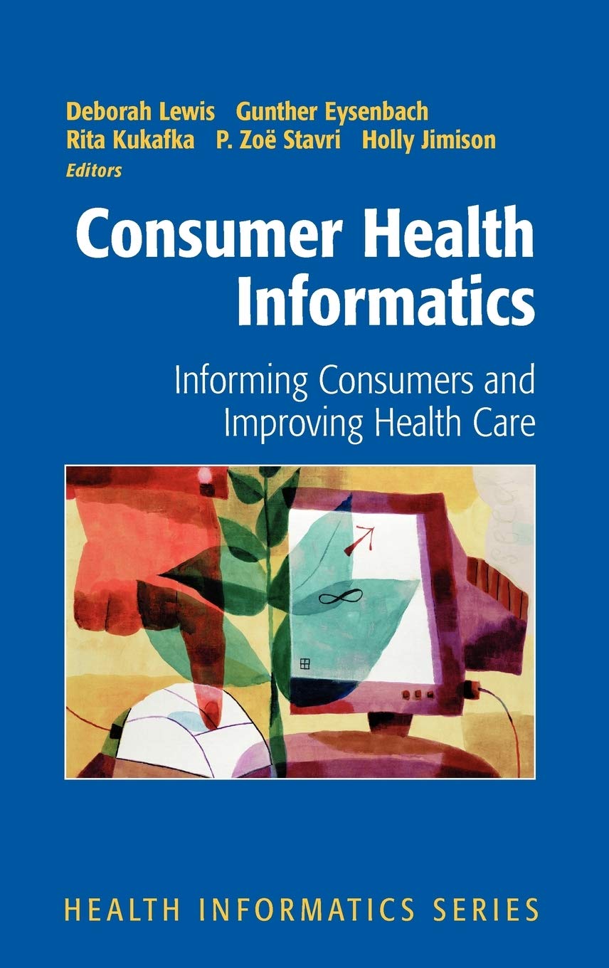 Consumer Health Informatics: Informing Consumers and Improving Health Care