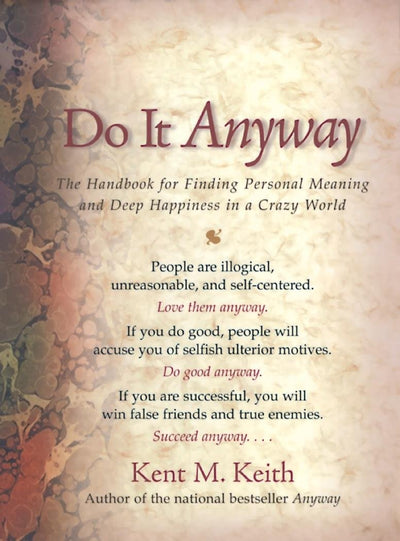 Do It Anyway: The Handbook for Finding Personal Meaning and Deep Happiness in a Crazy World