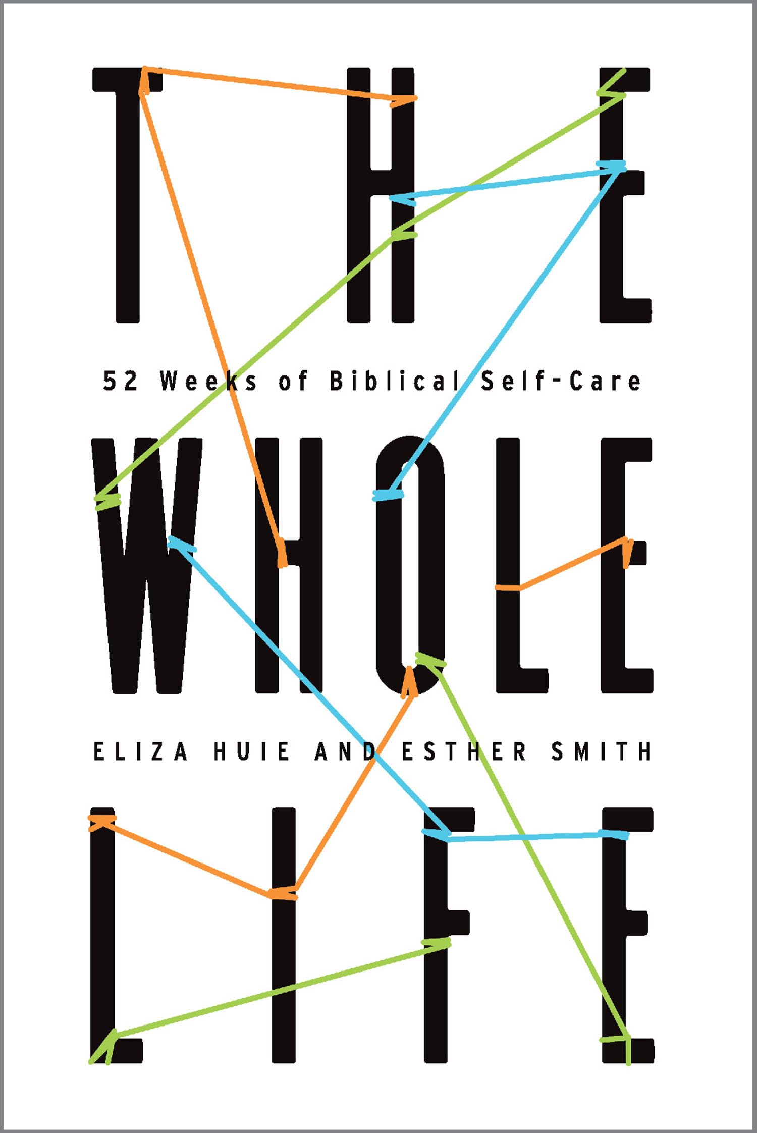 The Whole Life: 52 Weeks of Biblical Self-Care