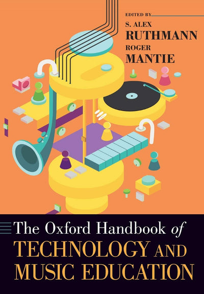 The Oxford Handbook of Technology and Music Education (Oxford Handbooks)