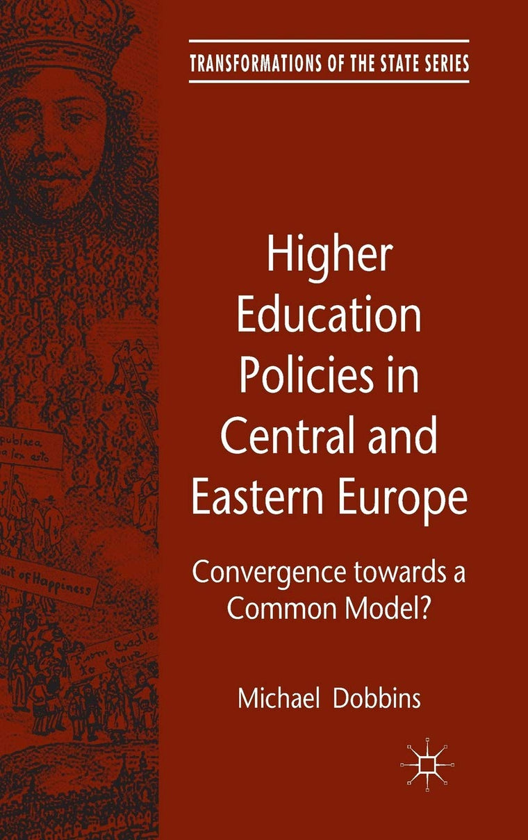 Higher Education Policies in Central and Eastern Europe: Convergence towards a Common Model? (Transformations of the State)