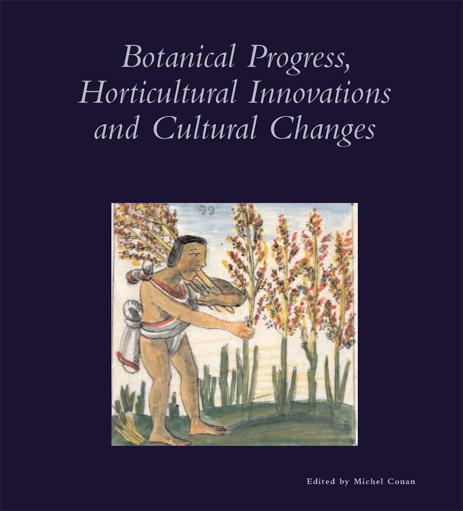 Botanical Progress, Horticultural Innovations and Cultural Changes (Dumbarton Oaks Colloquium on the History of Landscape Architecture)