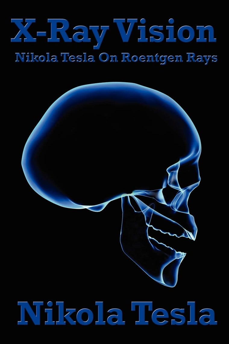 X-Ray Vision: Nikola Tesla On Roentgen Rays