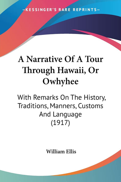 A Narrative Of A Tour Through Hawaii, Or Owhyhee: With Remarks On The History, Traditions, Manners, Customs And Language (1917)