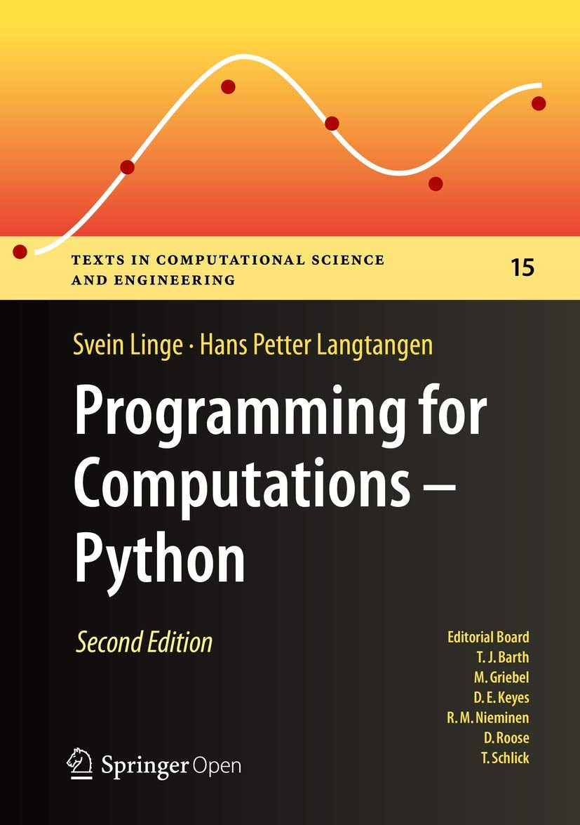 Programming for Computations - Python: A Gentle Introduction to Numerical Simulations with Python 3.6 (Texts in Computational Science and Engineering, 15)