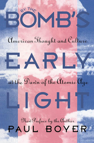By the Bomb's Early Light: American Thought and Culture at t