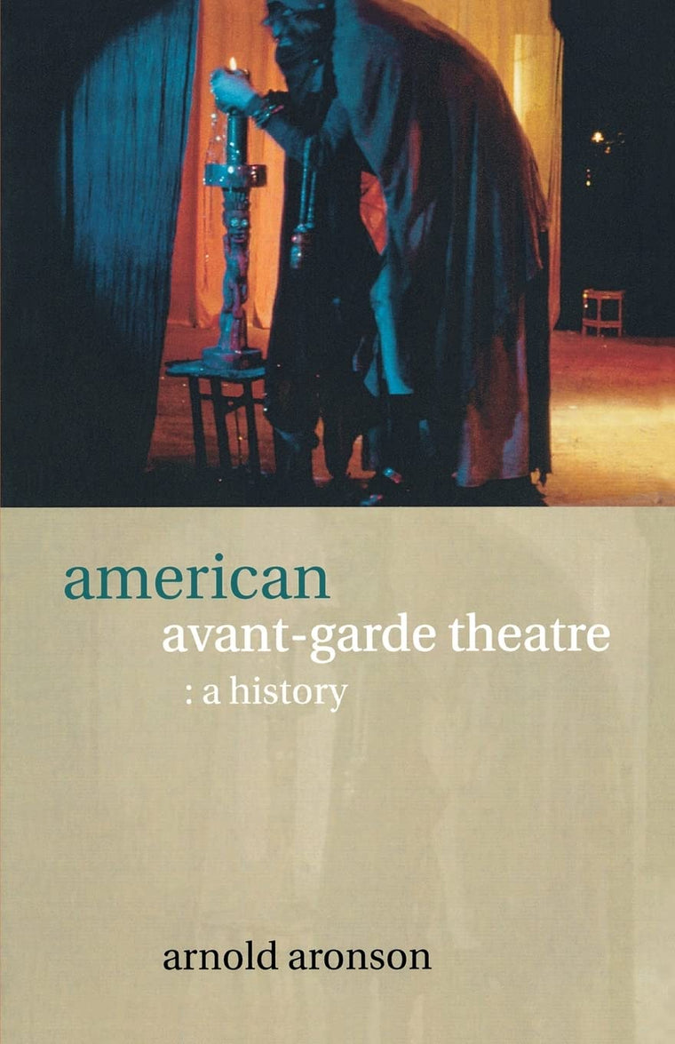 American Avant-Garde Theatre: A History (Theatre Production Studies)