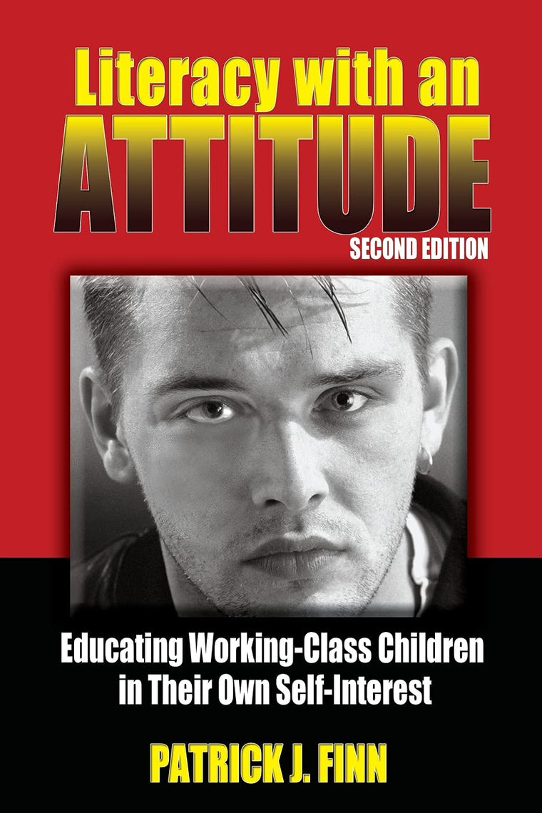 Literacy with an Attitude, Second Edition: Educating Working-Class Children in Their Own Self-Interest