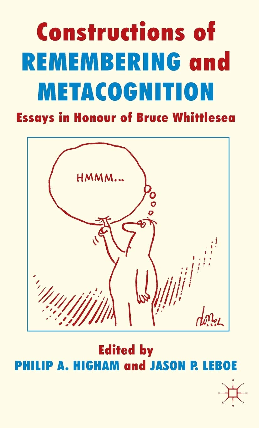 Constructions of Remembering and Metacognition: Essays in Honour of Bruce Whittlesea