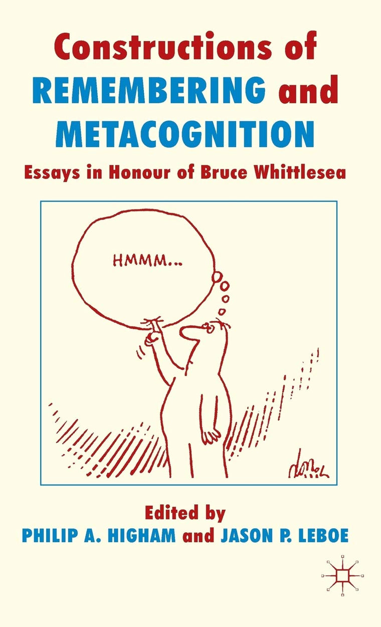 Constructions of Remembering and Metacognition: Essays in Honour of Bruce Whittlesea