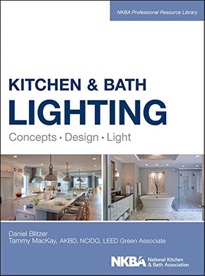 Kitchen and Bath Lighting: Concept, Design, Light (NKBA Professional Resource Library)