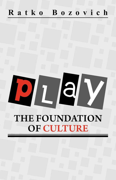 PLAY: THE FOUNDATION OF CULTURE