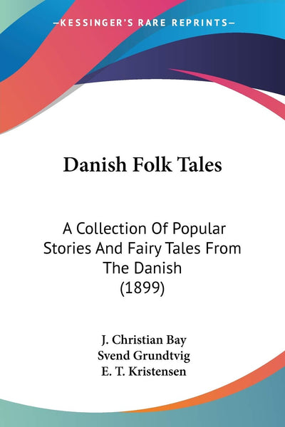 Danish Folk Tales: A Collection Of Popular Stories And Fairy Tales From The Danish (1899)