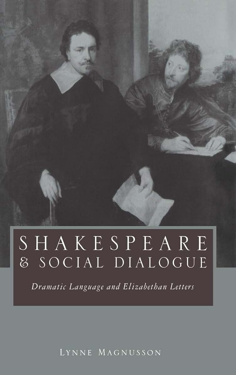 Shakespeare and Social Dialogue: Dramatic Language and Elizabethan Letters