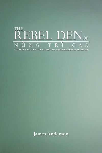 The Rebel Den of Nung Trí Cao: Loyalty and Identity along the Sino-Vietnamese Frontier