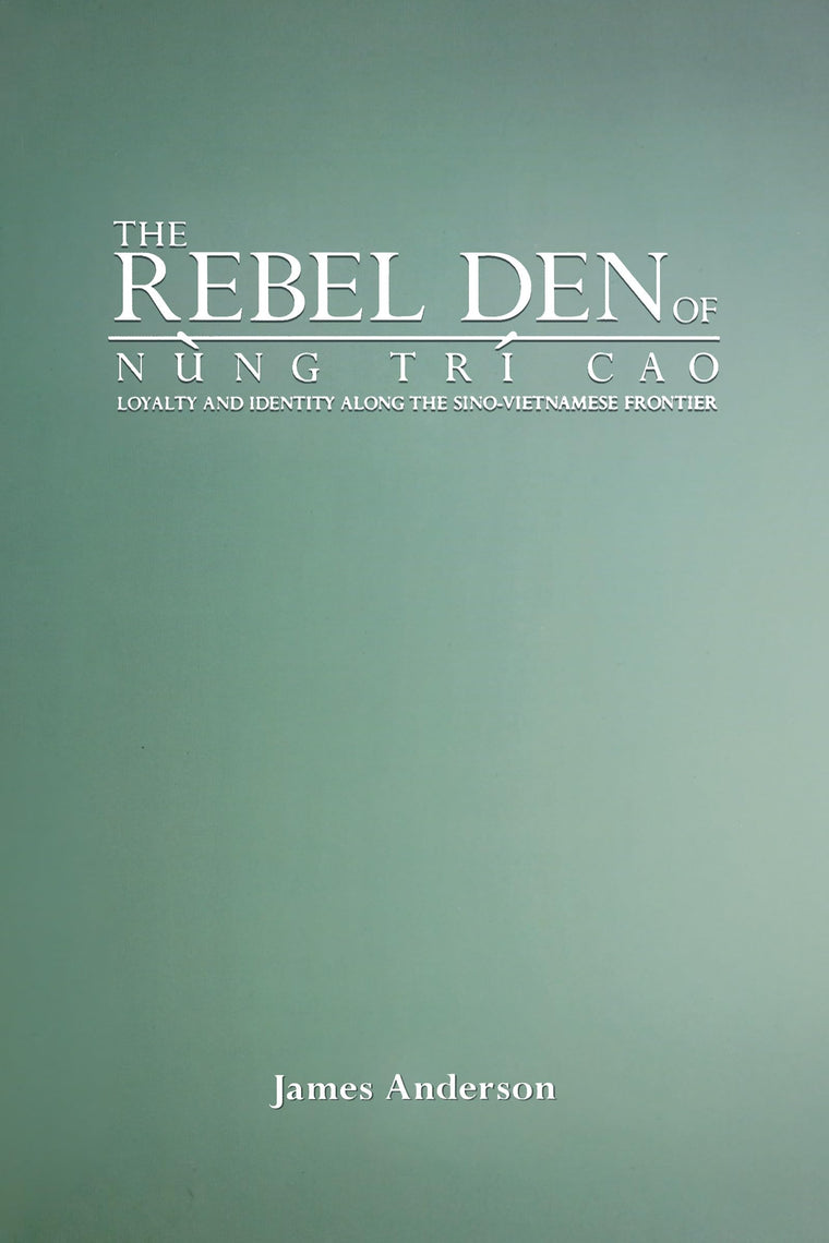 The Rebel Den of Nung Trí Cao: Loyalty and Identity along the Sino-Vietnamese Frontier