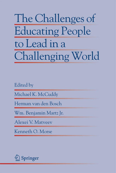 The Challenges of Educating People to Lead in a Challenging World (Educational Innovation in Economics and Business, 10)