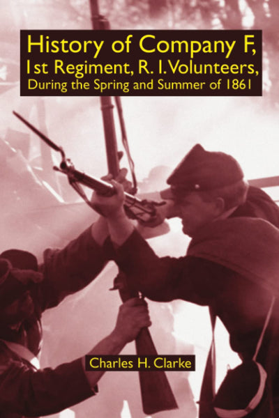 History of Company F, 1st Regiment, R. I. Volunteers, During the Spring and Summer of 1861
