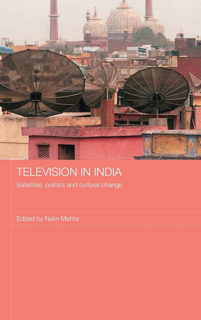Television in India: Satellites, Politics and Cultural Change (Media, Culture and Social Change in Asia)