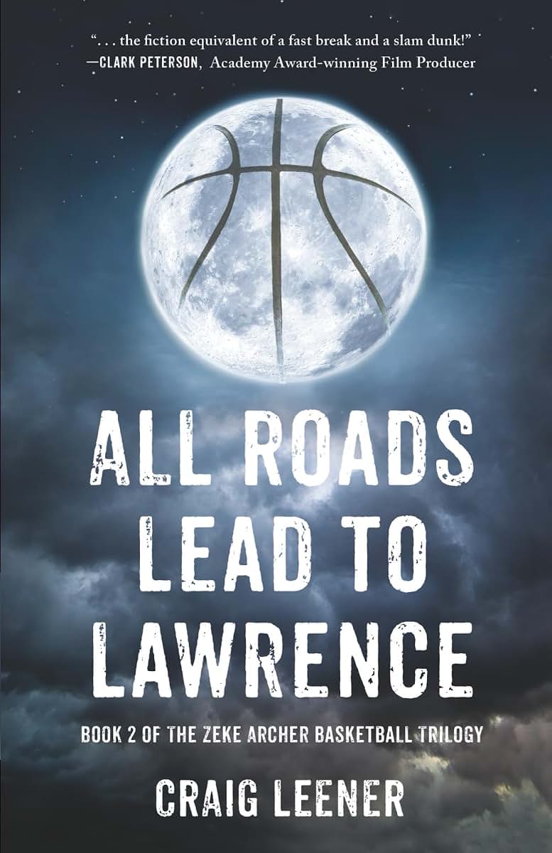 All Roads Lead to Lawrence (The Zeke Archer Basketball Trilogy)