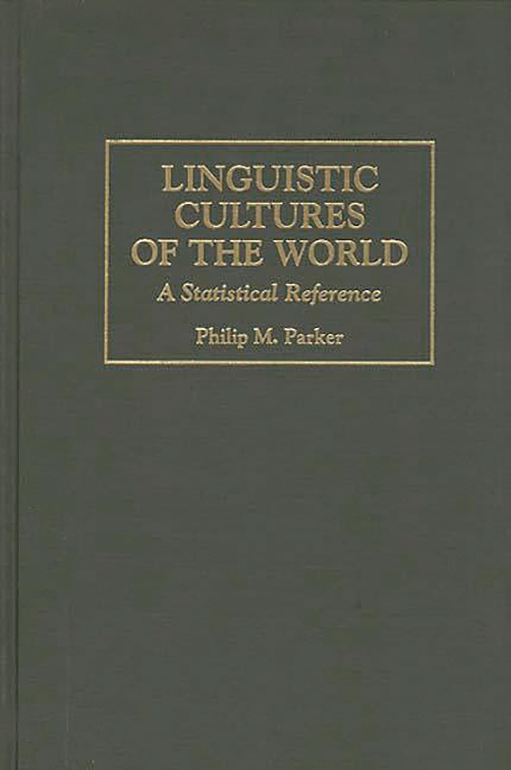 Linguistic Cultures of the World: A Statistical Reference (Cross-Cultural Statistical Encyclopedia of the World)