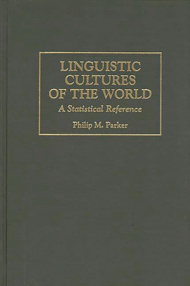 Linguistic Cultures of the World: A Statistical Reference (Cross-Cultural Statistical Encyclopedia of the World)
