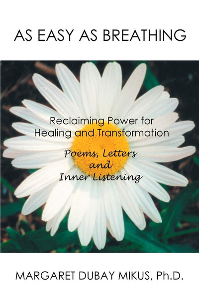As Easy as Breathing: Reclaiming Power for Healing and TransformationPoems, Letters and Inner Listening