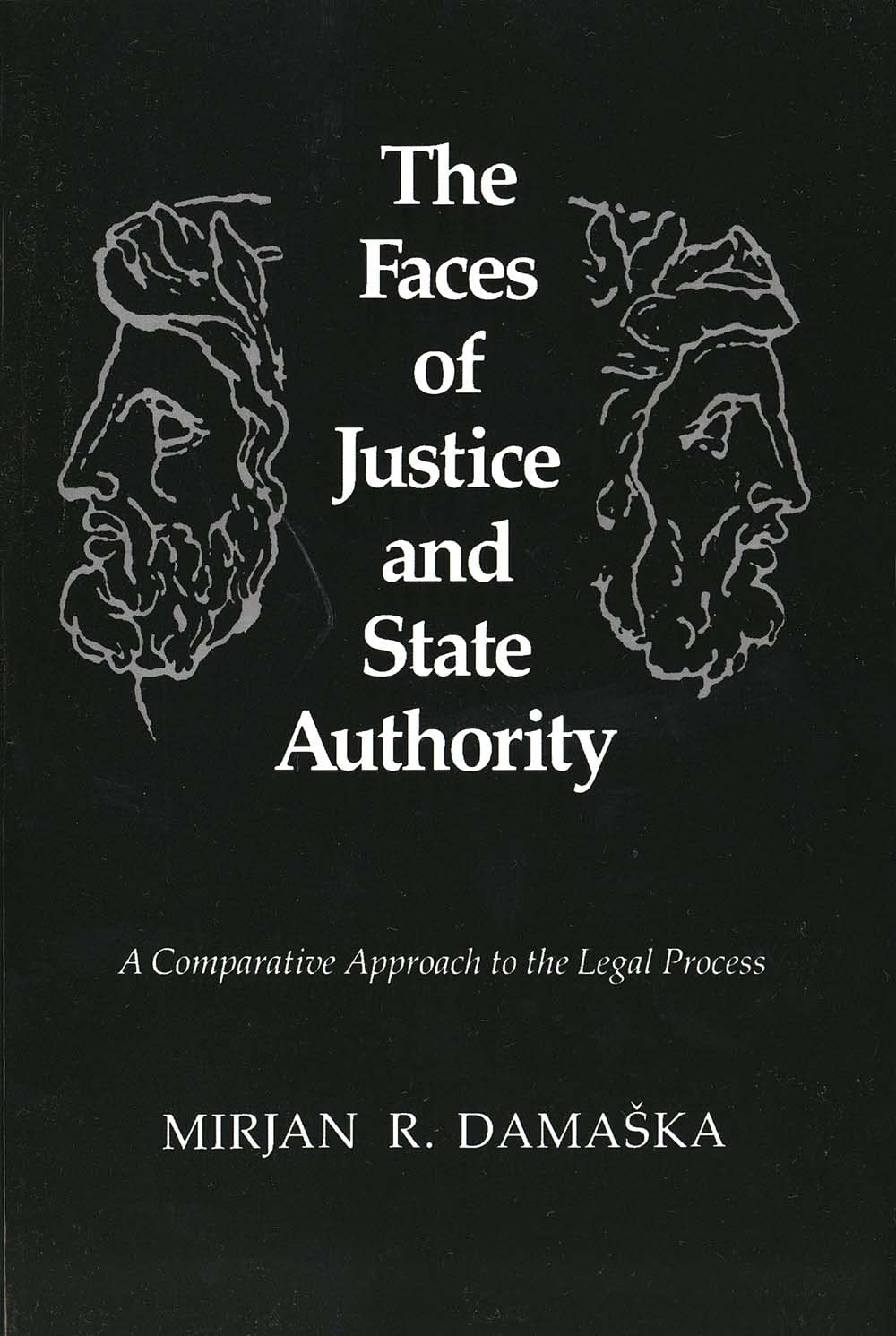 The Faces of Justice and State Authority: A Comparative Approach to the Legal Process