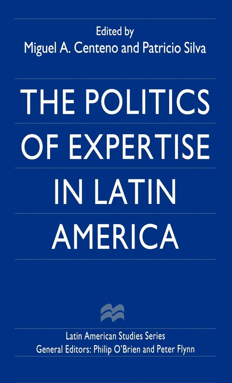 The Politics of Expertise in Latin America (Latin American Studies Series)