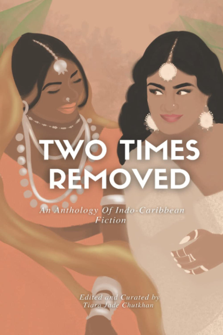 Two Times Removed: An Anthology of Indo-Caribbean Fiction