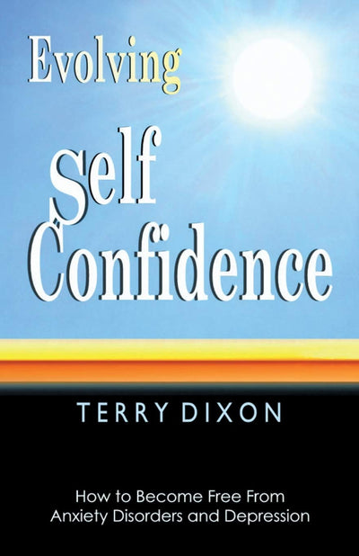 Evolving Self Confidence: How to Become Free From Anxiety Disorders and Depression