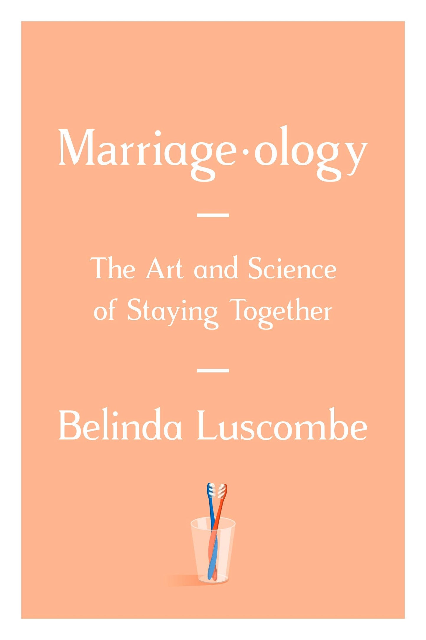 Marriageology: The Art and Science of Staying Together