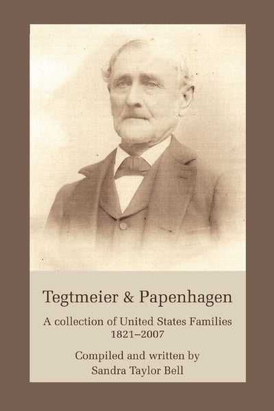 Tegtmeier & Papenhagen: A collection of United States Families 1821-2007