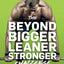 The Beyond Bigger Leaner Stronger Challenge: A Year of Shattering Plateaus and Achieving Your Genetic Potential (The Bigger Leaner Stronger Series)