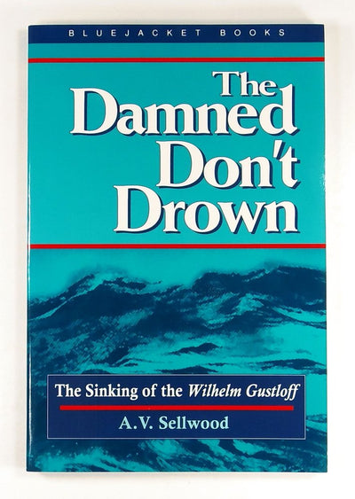 The Damned Don't Drown: The Sinking of the Wilhelm Gustloff (Bluejacket Books)
