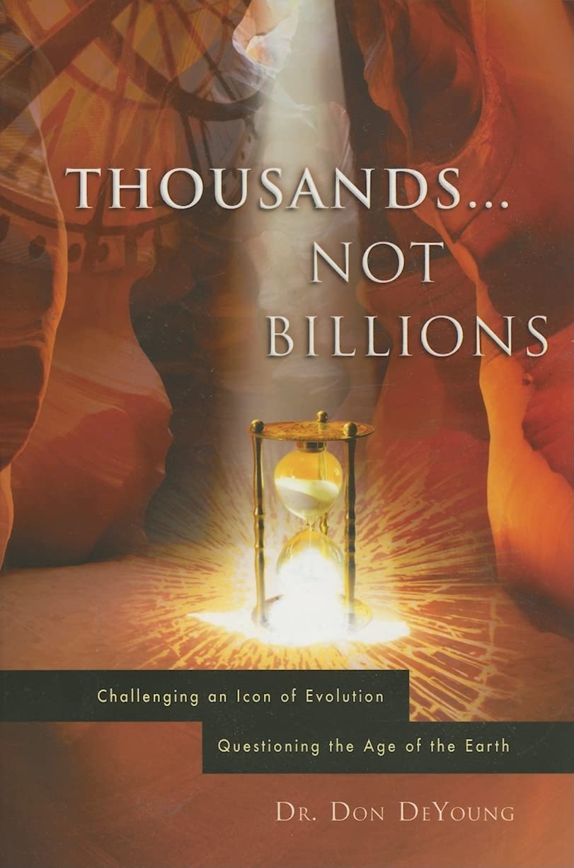 Thousands not Billions: Challenging the Icon of Evolution, Questioning the Age of the Earth