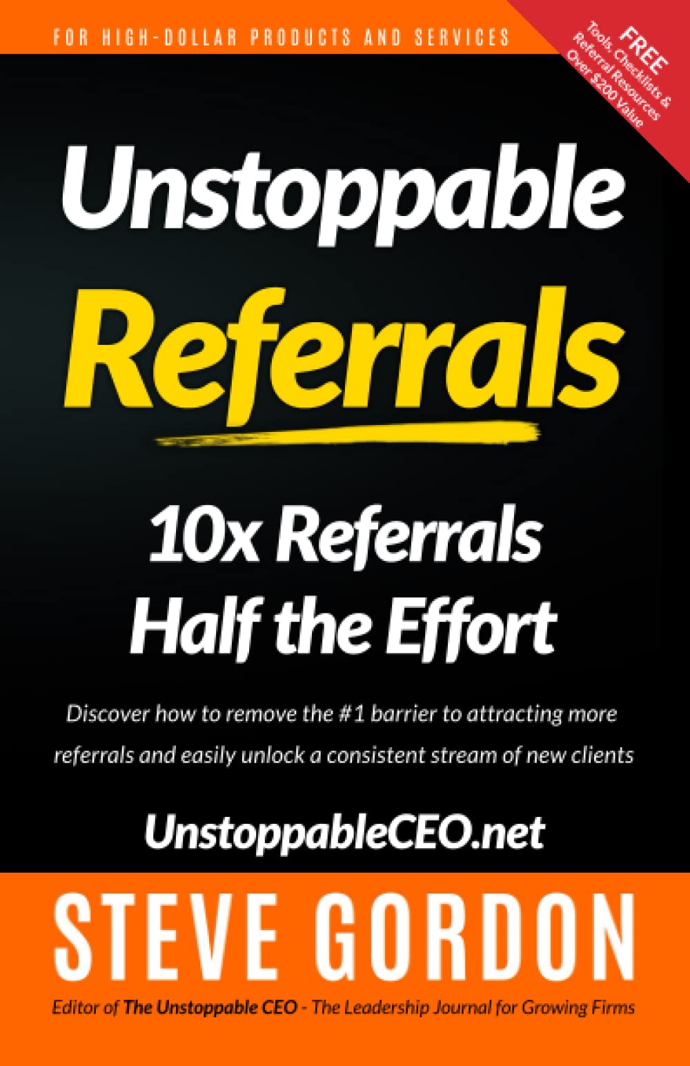 Unstoppable Referrals: 10x Referrals Half the Effort