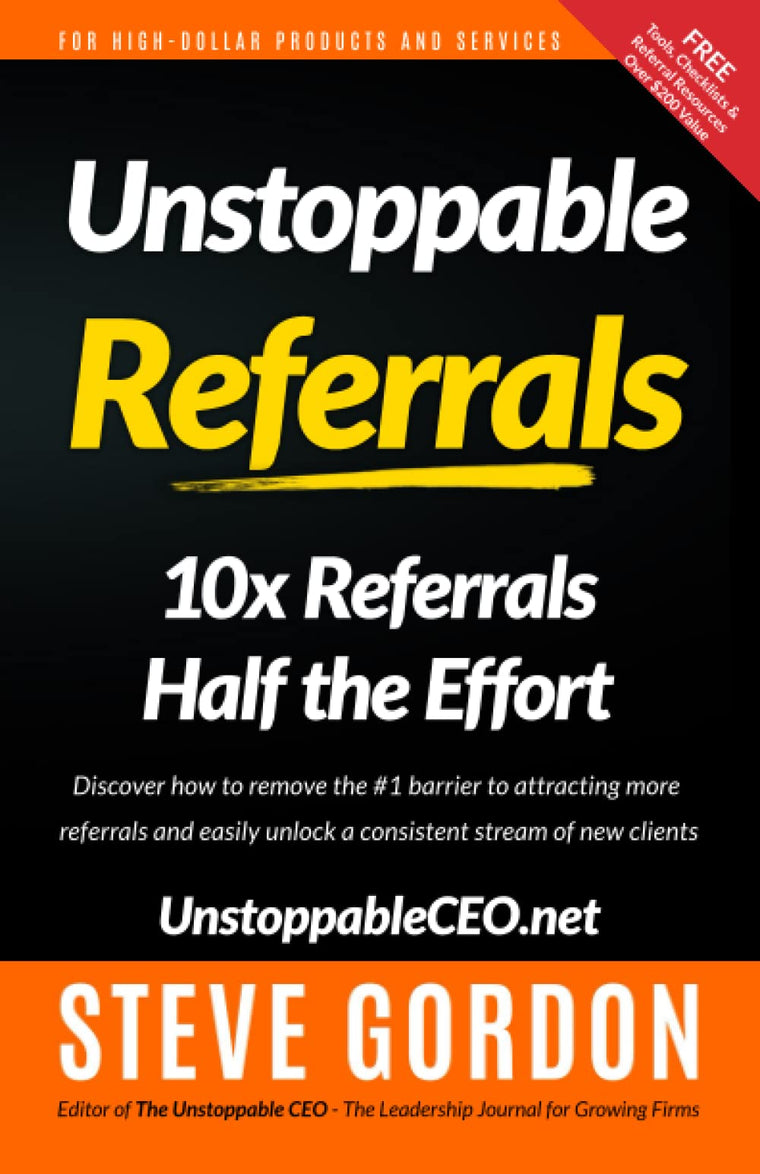 Unstoppable Referrals: 10x Referrals Half the Effort