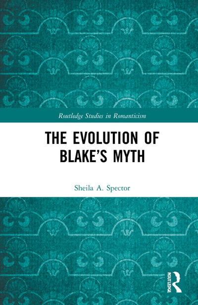 The Evolution of Blakes Myth (Routledge Studies in Romanticism)