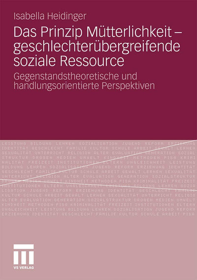 Das Prinzip Mtterlichkeit - geschlechterbergreifende soziale Ressource: Gegenstandstheoretische und handlungsorientierte Perspektiven (German Edition)