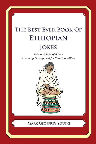 The Best Ever Book of Ethiopian Jokes: Lots and Lots of Jokes Specially Repurposed for You-Know-Who