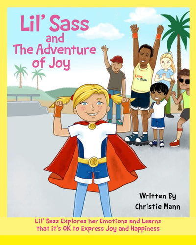 Lil' Sass and The Adventure of Joy: Lil' Sass Explores her Emotions and Learns that it's OK to Express Joy and Happiness