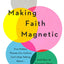 Making Faith Magnetic: Five Hidden Themes Our Culture Can't Stop Talking About... And How to Connect Them to Christ