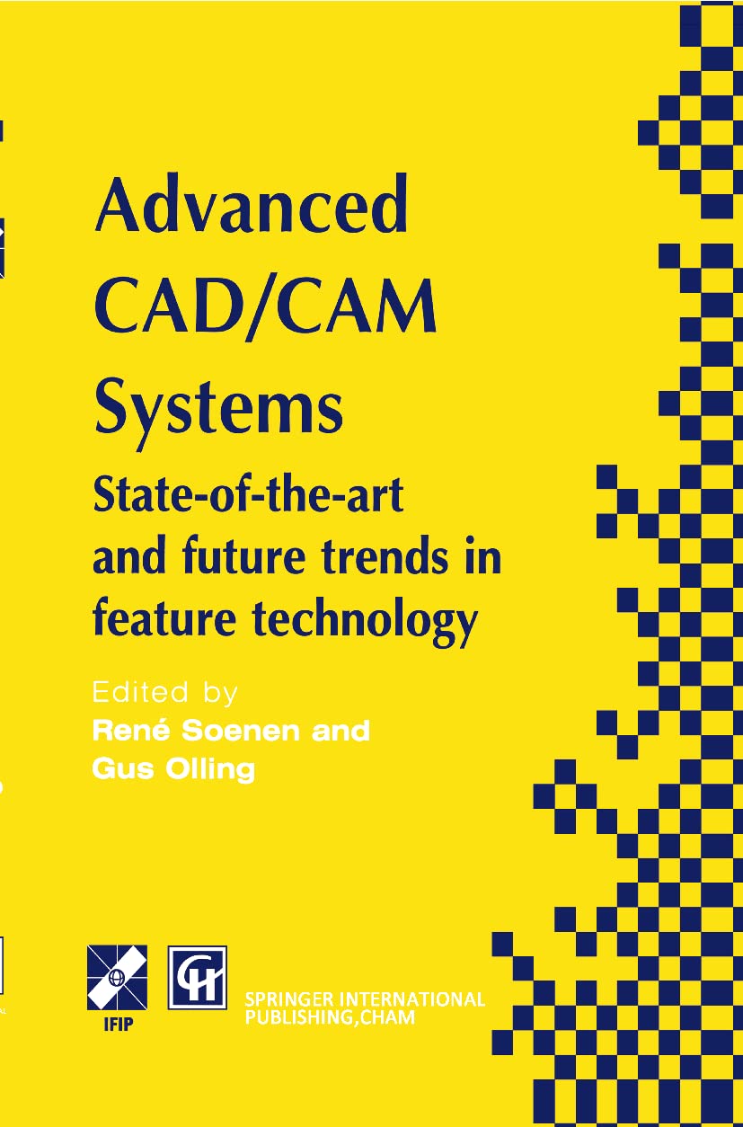 Advanced CAD/CAM Systems: State-of-the-Art and Future Trends in Feature Technology (IFIP Advances in Information and Communication Technology)