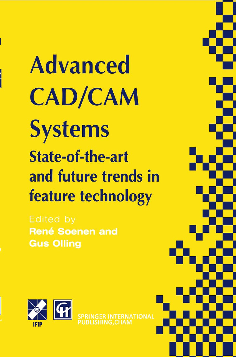 Advanced CAD/CAM Systems: State-of-the-Art and Future Trends in Feature Technology (IFIP Advances in Information and Communication Technology)